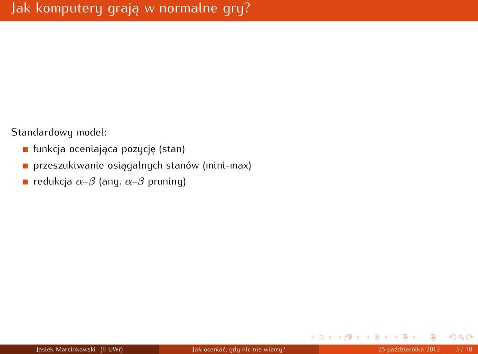 przeszukiwanie osiągalnych stanów (mini-max) redukcja α β (ang.