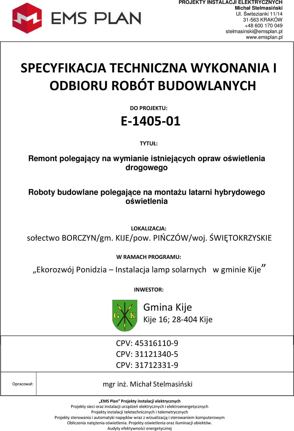 pl SPECYFIKACJA TECHNICZNA WYKONANIA I ODBIORU ROBÓT BUDOWLANYCH DO PROJEKTU: E-1405-01 TYTUŁ: Remont polegający na wymianie istniejących opraw oświetlenia drogowego Roboty budowlane polegające na