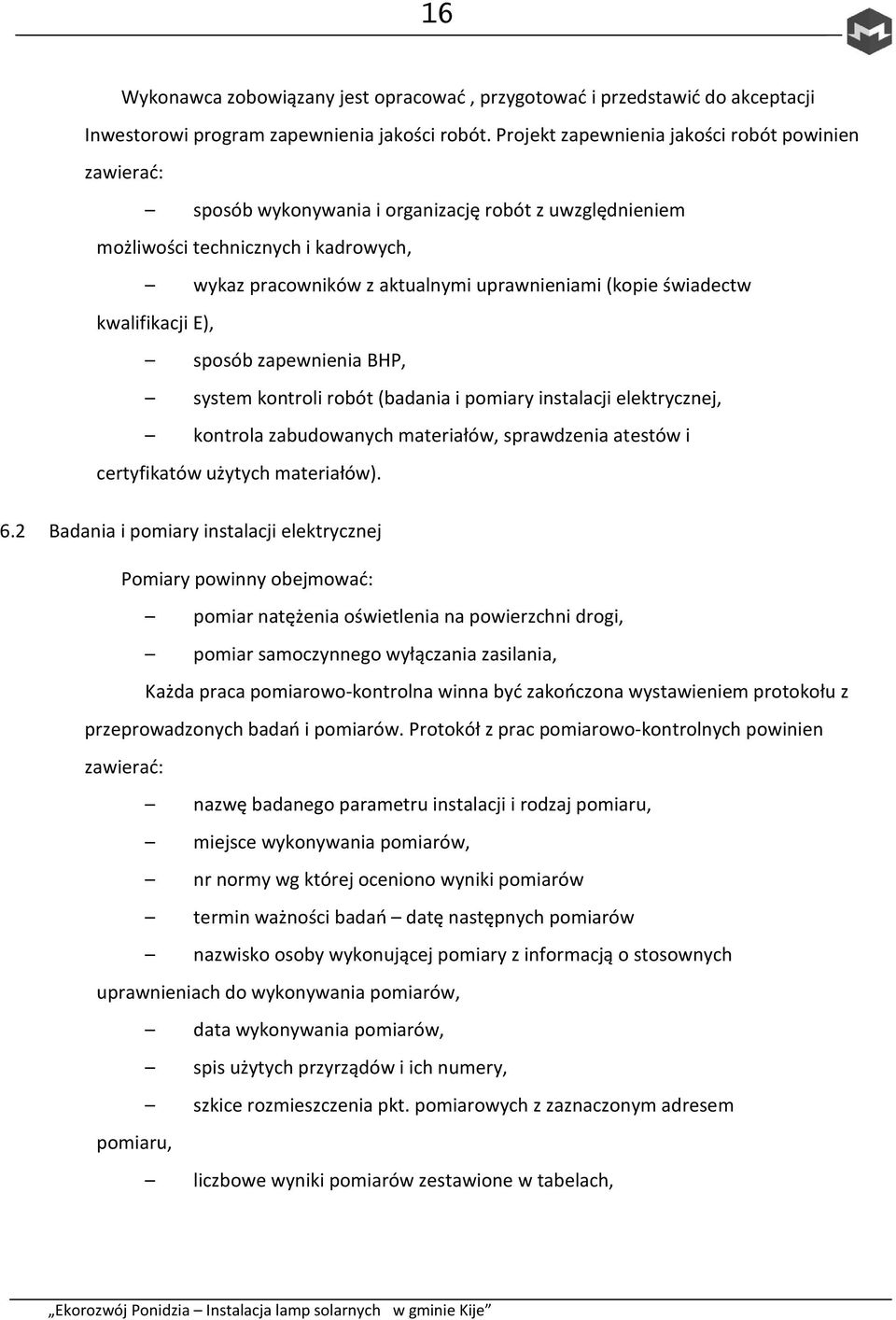 świadectw kwalifikacji E), sposób zapewnienia BHP, system kontroli robót (badania i pomiary instalacji elektrycznej, kontrola zabudowanych materiałów, sprawdzenia atestów i certyfikatów użytych