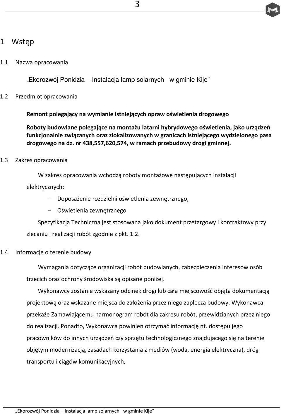 związanych oraz zlokalizowanych w granicach istniejącego wydzielonego pasa drogowego na dz. nr 438,557,620,574, w ramach przebudowy drogi gminnej. 1.