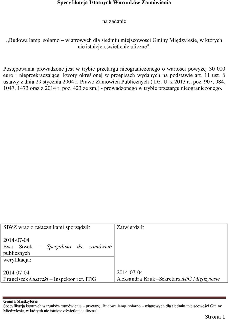 8 ustawy z dnia 29 stycznia 2004 r. Prawo Zamówień Publicznych ( Dz. U. z 2013 r., poz. 907, 984, 1047, 1473 oraz z 2014 r. poz. 423 ze zm.) - prowadzonego w trybie przetargu nieograniczonego.