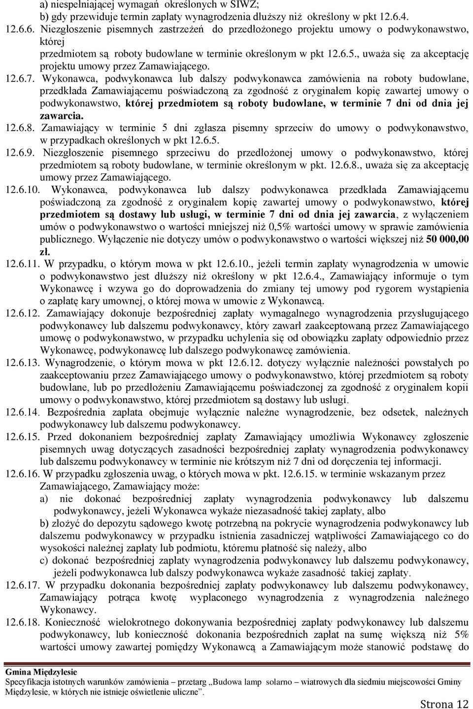 , uważa się za akceptację projektu umowy przez Zamawiającego. 12.6.7.
