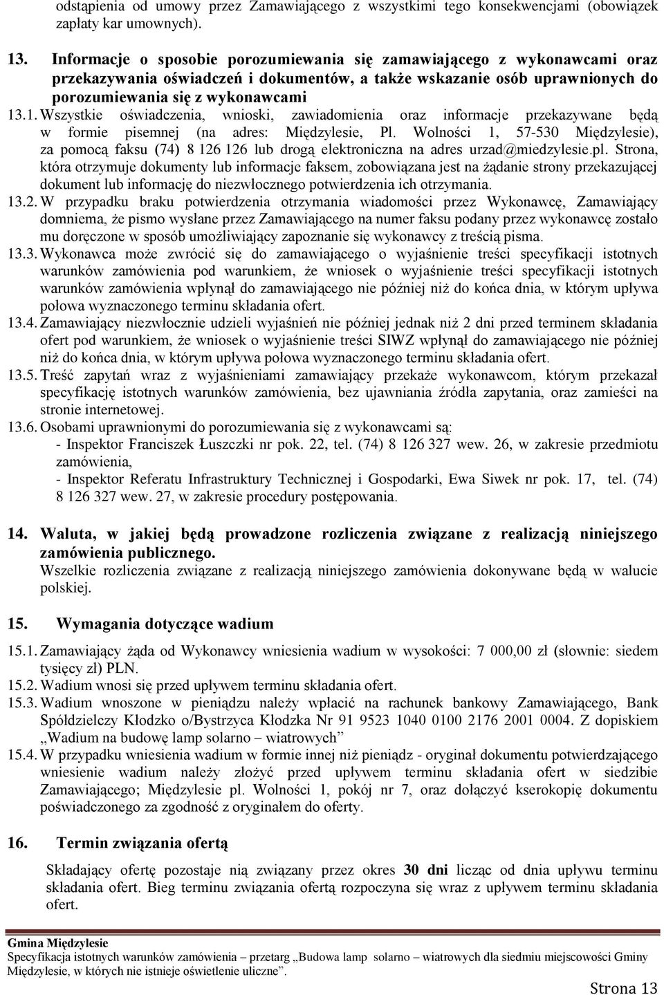 .1. Wszystkie oświadczenia, wnioski, zawiadomienia oraz informacje przekazywane będą w formie pisemnej (na adres: Międzylesie, Pl.