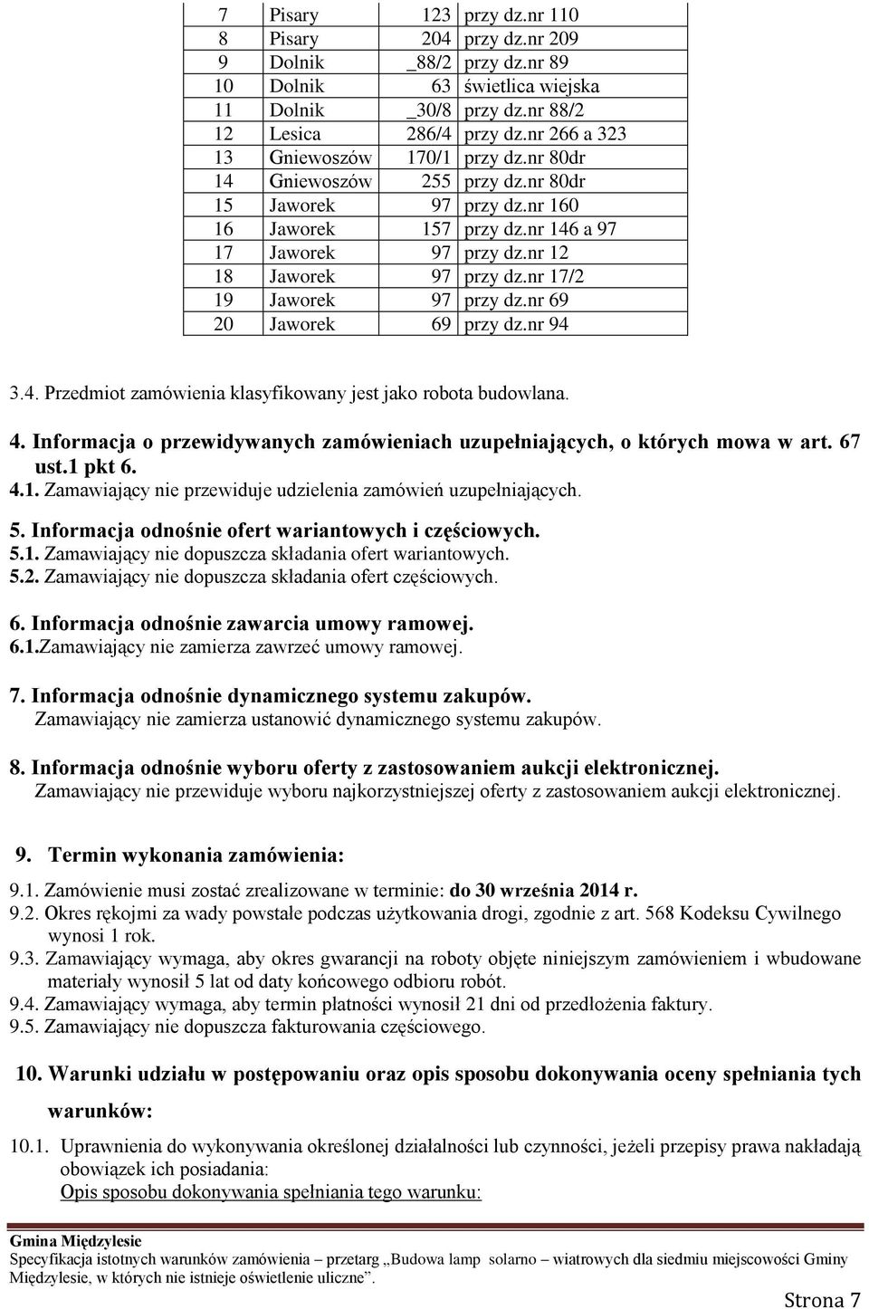 nr 17/2 19 Jaworek 97 przy dz.nr 69 20 Jaworek 69 przy dz.nr 94 3.4. Przedmiot zamówienia klasyfikowany jest jako robota budowlana. 4.