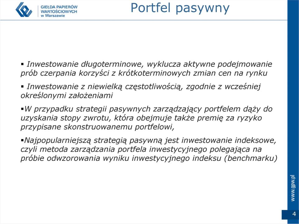 dąży do uzyskania stopy zwrotu, która obejmuje także premię za ryzyko przypisane skonstruowanemu portfelowi, Najpopularniejszą strategią pasywną