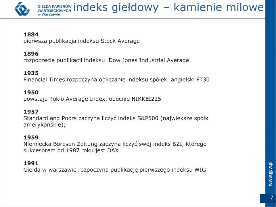 obecnie NIKKEI225 1957 Standard and Poors zaczyna liczyć indeks S&P500 (największe spółki amerykańskie); 1959 Niemiecka Boresen
