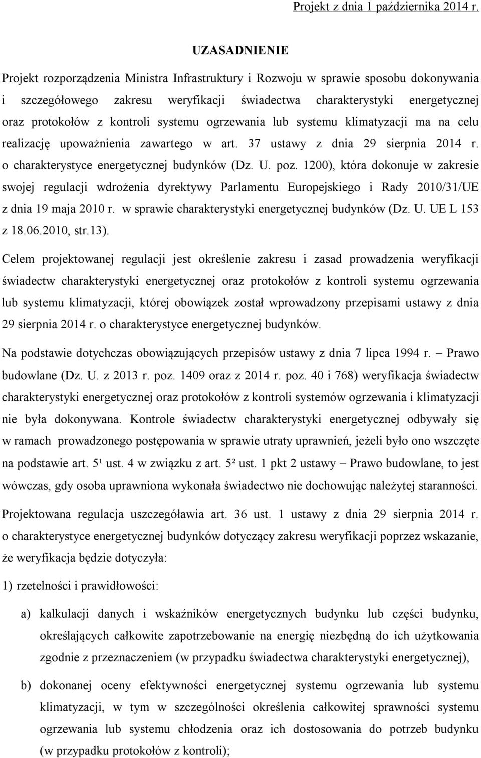 kontroli systemu ogrzewania lub systemu klimatyzacji ma na celu realizację upoważnienia zawartego w art. 37 ustawy z dnia 29 sierpnia 2014 r. o charakterystyce energetycznej budynków (Dz. U. poz.