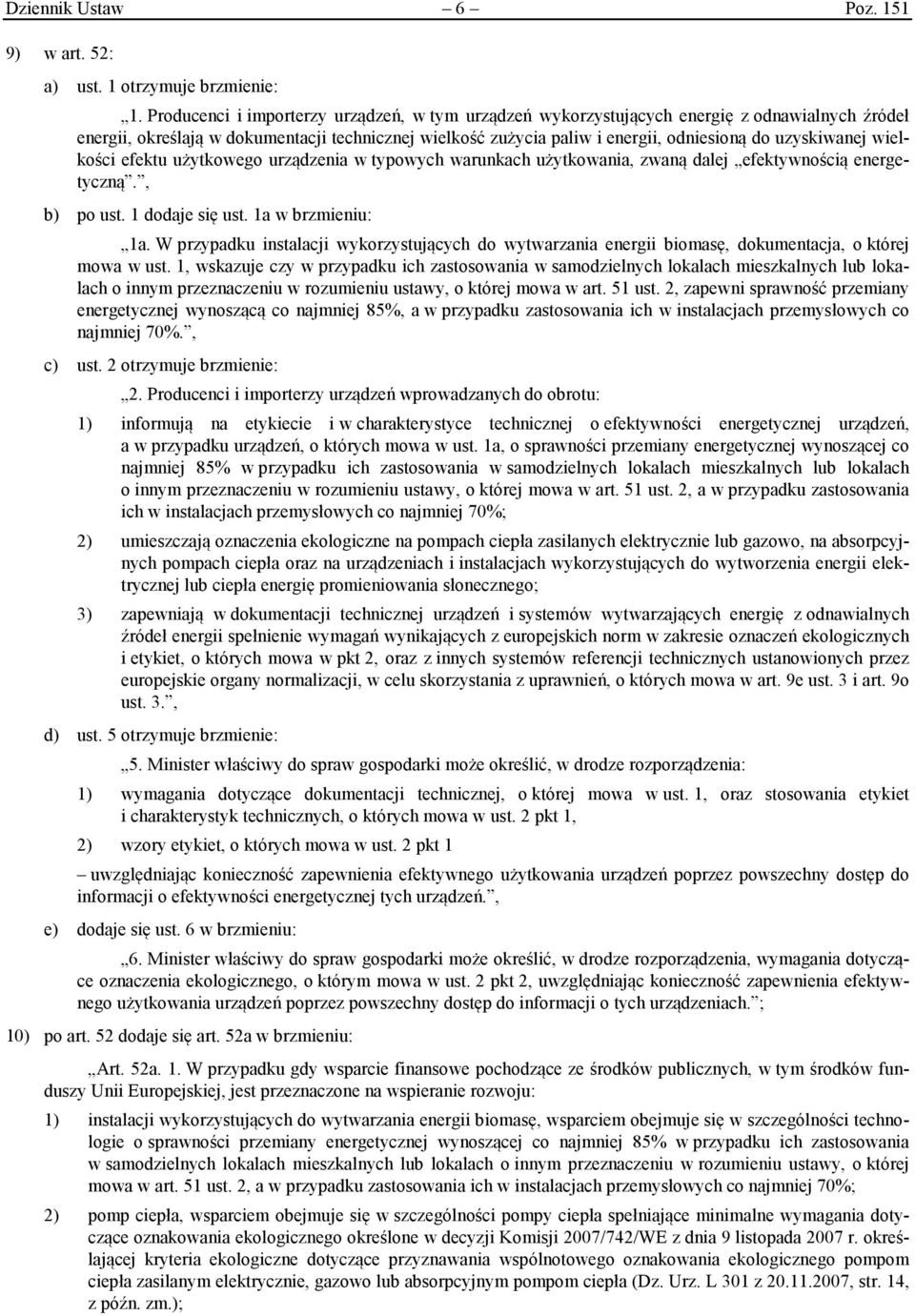 uzyskiwanej wielkości efektu użytkowego urządzenia w typowych warunkach użytkowania, zwaną dalej efektywnością energetyczną., b) po ust. 1 dodaje się ust. 1a w brzmieniu: 1a.