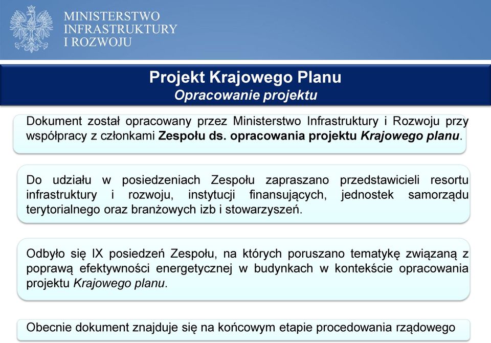 Do udziału w posiedzeniach Zespołu zapraszano przedstawicieli resortu infrastruktury i rozwoju, instytucji finansujących, jednostek samorządu