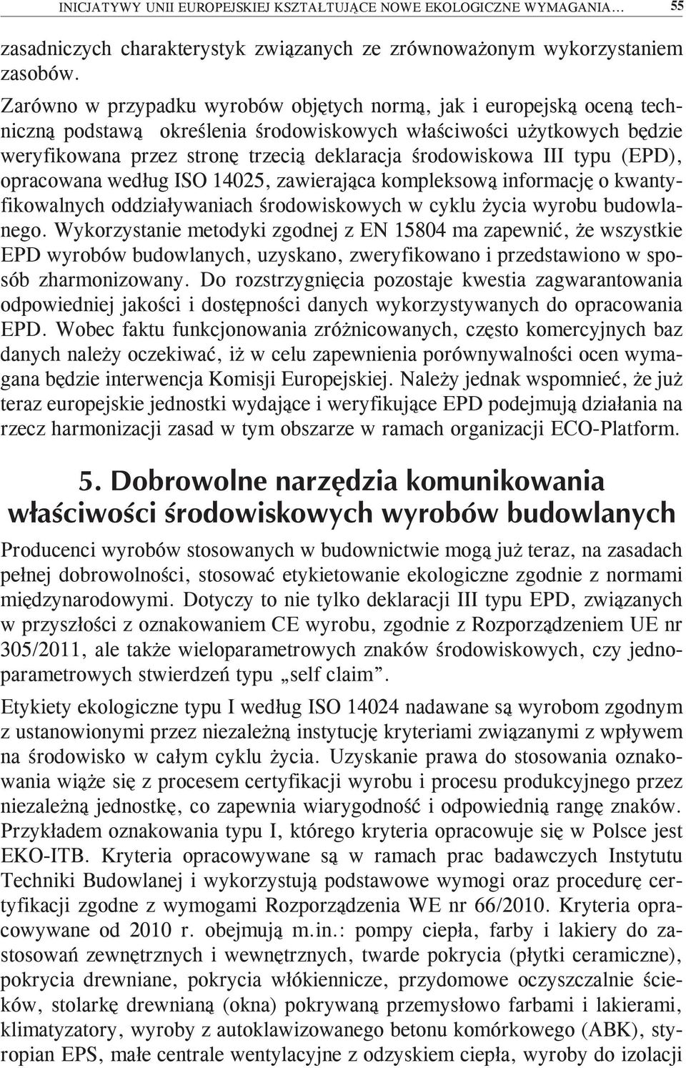 środowiskowa III typu (EPD), opracowana według ISO 14025, zawierająca kompleksową informację o kwantyfikowalnych oddziaływaniach środowiskowych w cyklu życia wyrobu budowlanego.