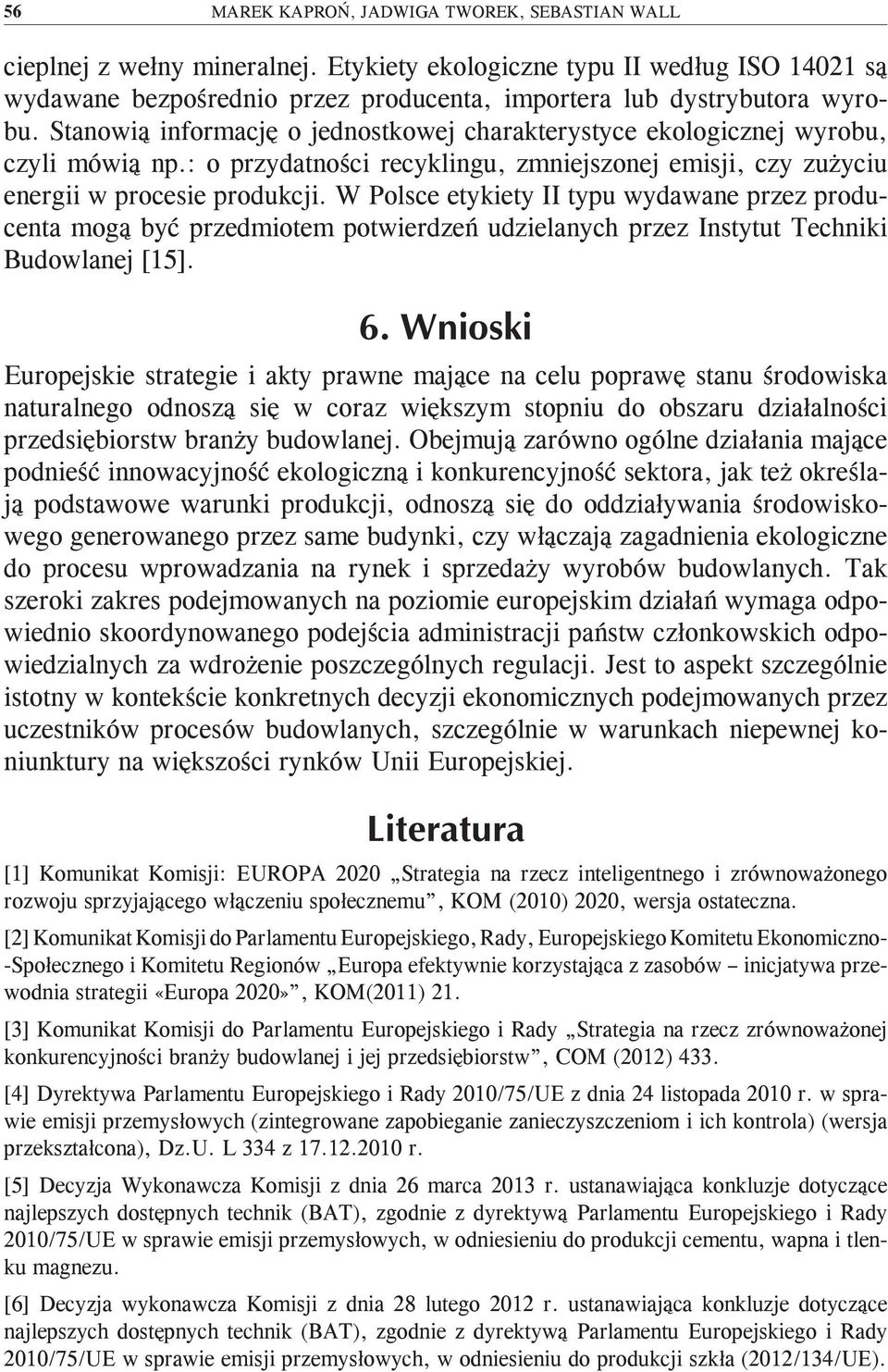 W Polsce etykiety II typu wydawane przez producenta mogą być przedmiotem potwierdzeń udzielanych przez Instytut Techniki Budowlanej [15].