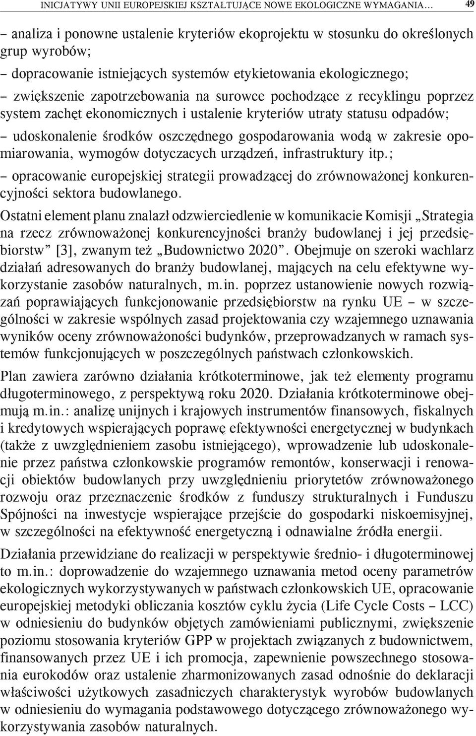 pochodzące z recyklingu poprzez system zachęt ekonomicznych i ustalenie kryteriów utraty statusu odpadów; udoskonalenie środków oszczędnego gospodarowania wodą w zakresie opomiarowania, wymogów