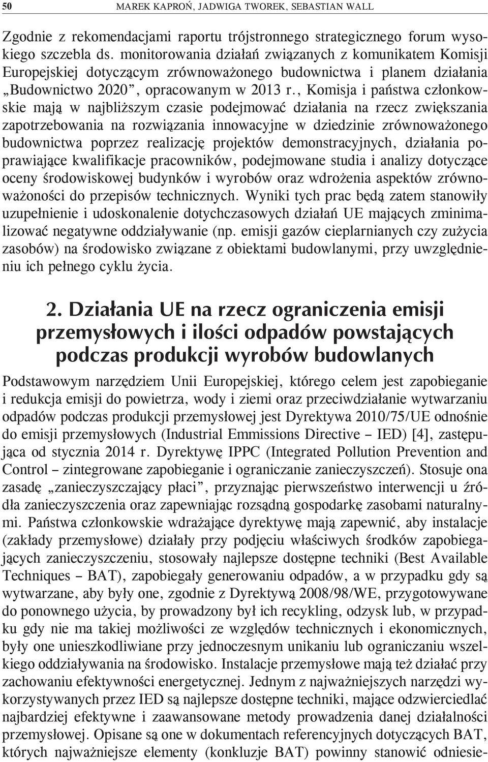 , Komisja i państwa członkowskie mają w najbliższym czasie podejmować działania na rzecz zwiększania zapotrzebowania na rozwiązania innowacyjne w dziedzinie zrównoważonego budownictwa poprzez