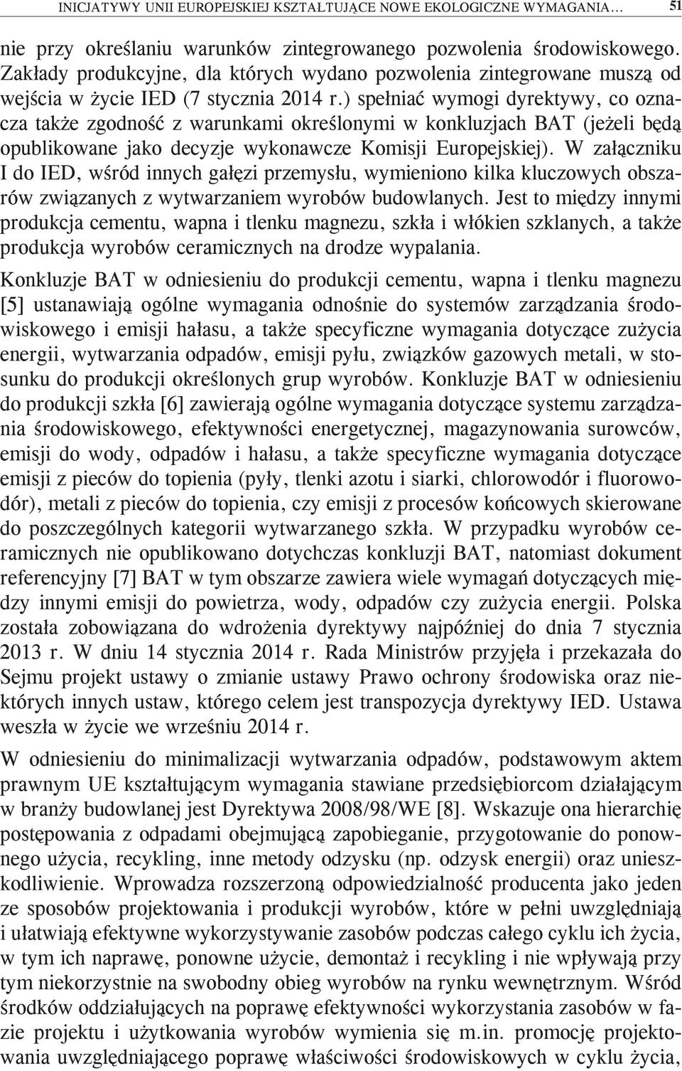 ) spełniać wymogi dyrektywy, co oznacza także zgodność z warunkami określonymi w konkluzjach BAT (jeżeli będą opublikowane jako decyzje wykonawcze Komisji Europejskiej).