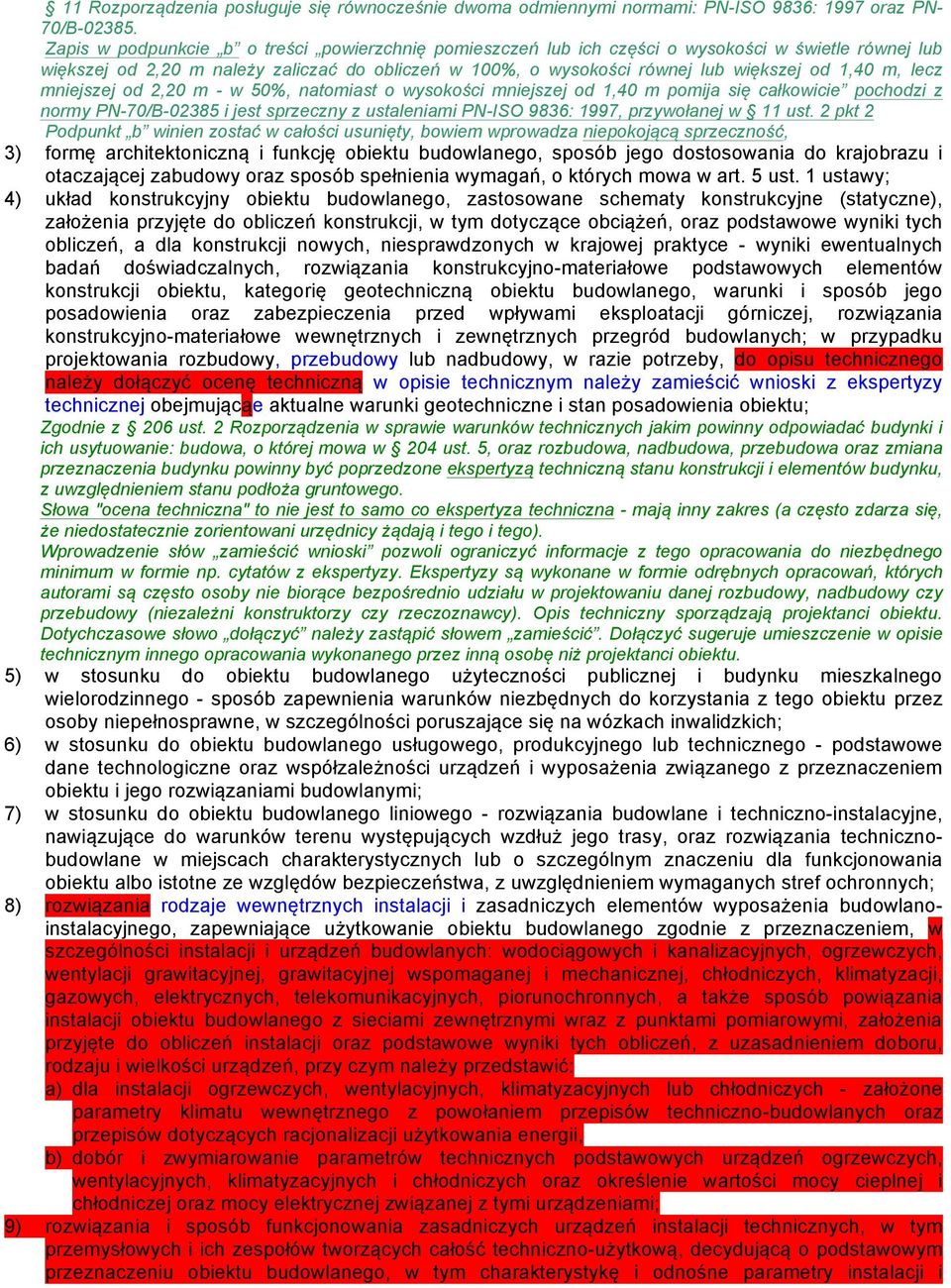 m, lecz mniejszej od 2,20 m - w 50%, natomiast o wysokości mniejszej od 1,40 m pomija się całkowicie pochodzi z normy PN-70/B-02385 i jest sprzeczny z ustaleniami PN-ISO 9836: 1997, przywołanej w 11