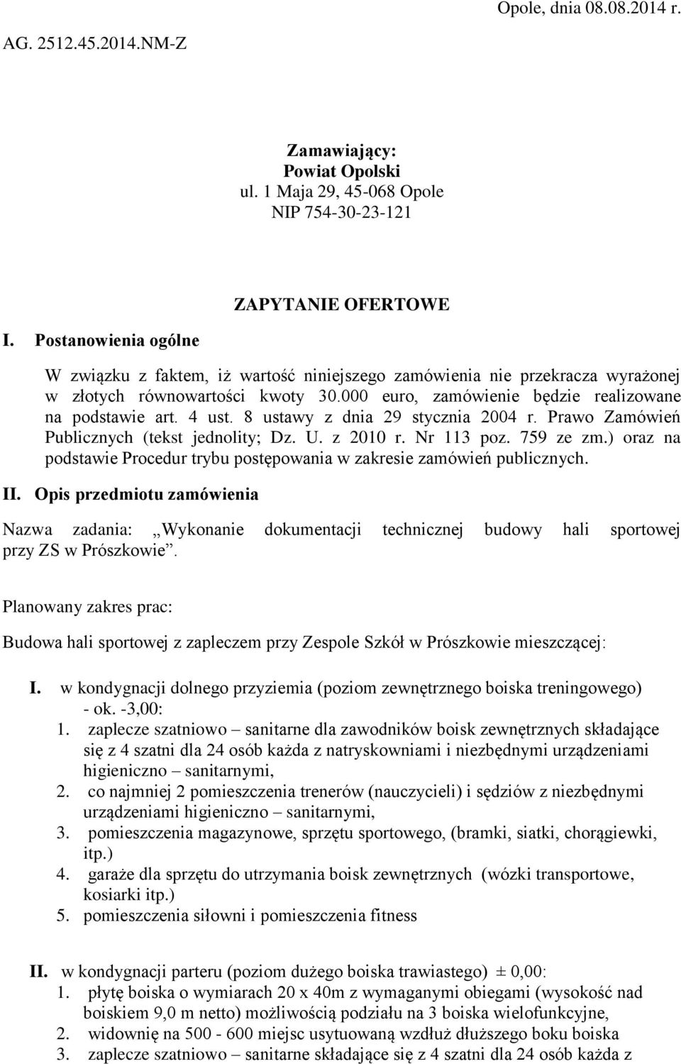 8 ustawy z dnia 29 stycznia 2004 r. Prawo Zamówień Publicznych (tekst jednolity; Dz. U. z 2010 r. Nr 113 poz. 759 ze zm.) oraz na podstawie Procedur trybu postępowania w zakresie zamówień publicznych.