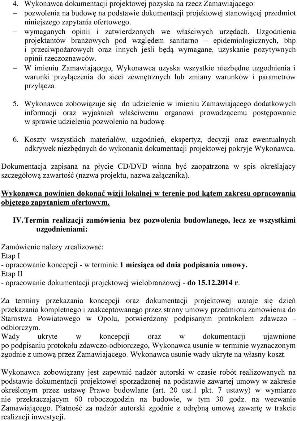 Uzgodnienia projektantów branżowych pod względem sanitarno epidemiologicznych, bhp i przeciwpożarowych oraz innych jeśli będą wymagane, uzyskanie pozytywnych opinii rzeczoznawców.
