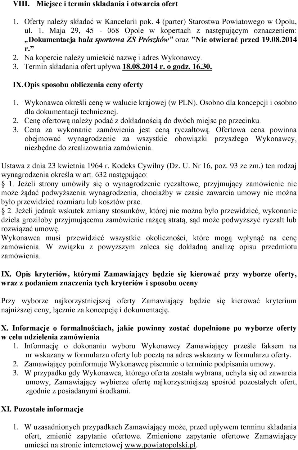 Wykonawca określi cenę w walucie krajowej (w PLN). Osobno dla koncepcji i osobno dla dokumentacji technicznej. 2. Cenę ofertową należy podać z dokładnością do dwóch miejsc po przecinku. 3.