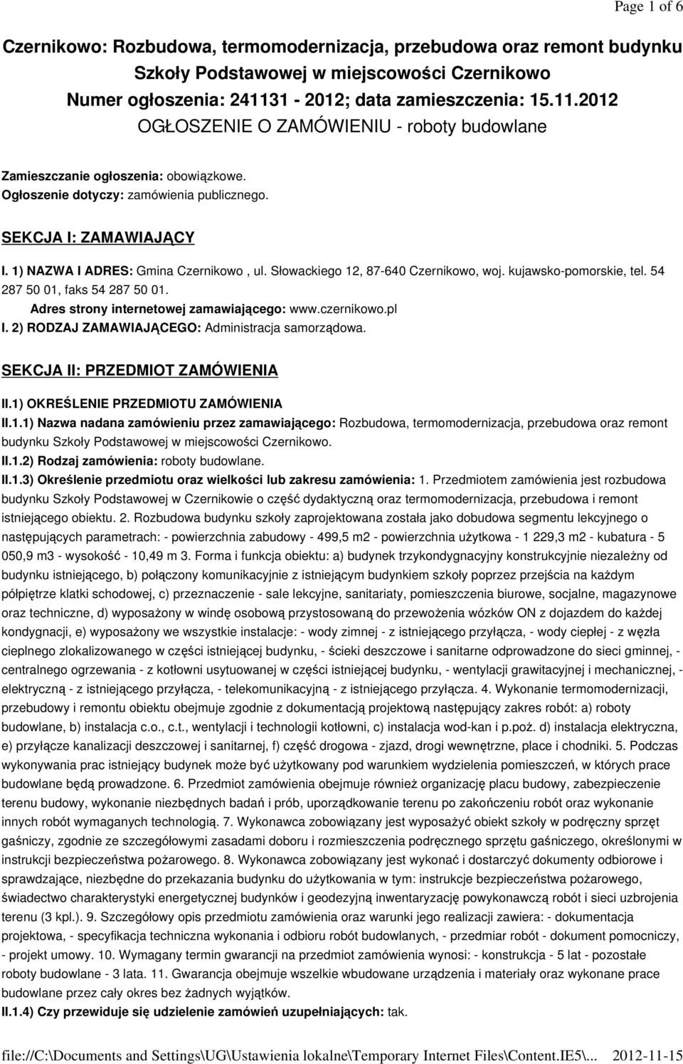 1) NAZWA I ADRES: Gmina Czernikowo, ul. Słowackiego 12, 87-640 Czernikowo, woj. kujawsko-pomorskie, tel. 54 287 50 01, faks 54 287 50 01. Adres strony internetowej zamawiającego: www.czernikowo.pl I.