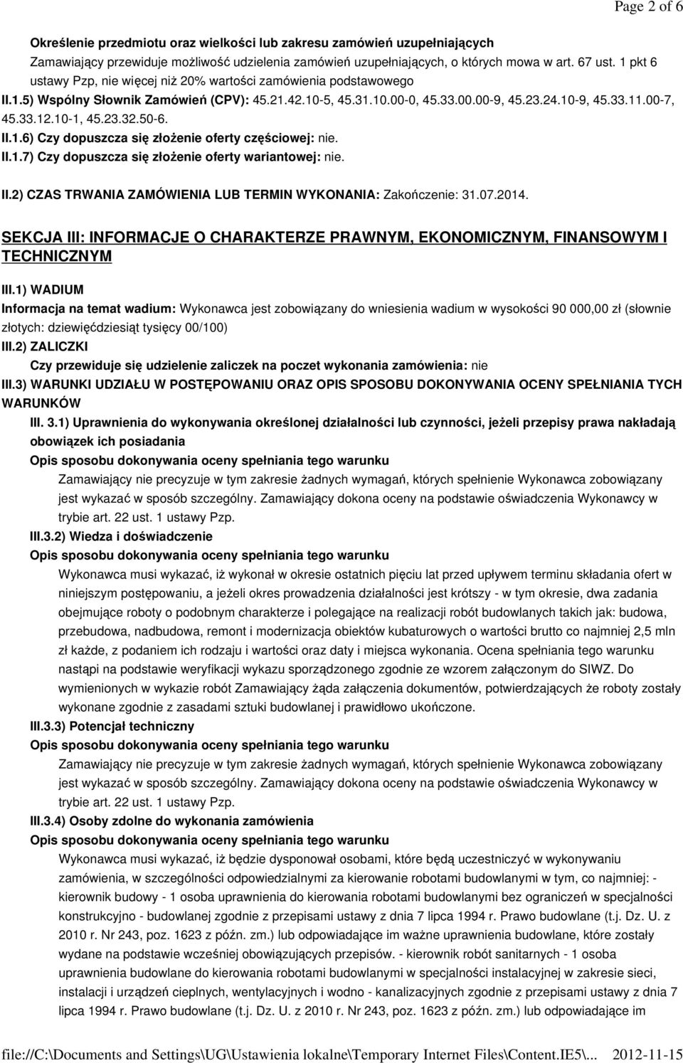 10-1, 45.23.32.50-6. II.1.6) Czy dopuszcza się złożenie oferty częściowej: nie. II.1.7) Czy dopuszcza się złożenie oferty wariantowej: nie. II.2) CZAS TRWANIA ZAMÓWIENIA LUB TERMIN WYKONANIA: Zakończenie: 31.