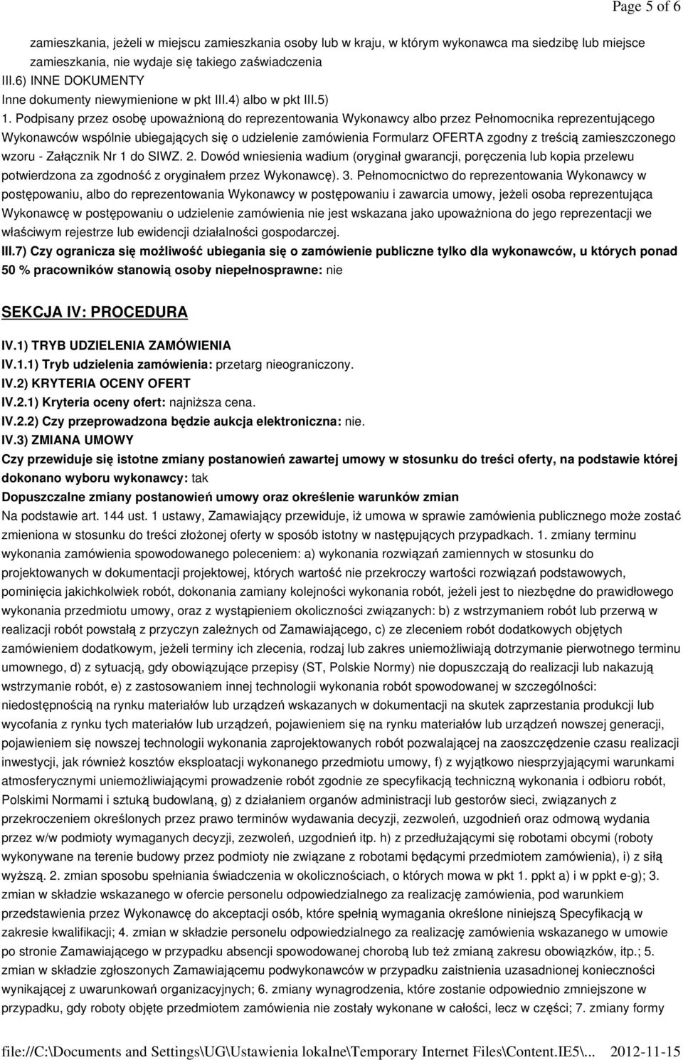 Podpisany przez osobę upoważnioną do reprezentowania Wykonawcy albo przez Pełnomocnika reprezentującego Wykonawców wspólnie ubiegających się o udzielenie zamówienia Formularz OFERTA zgodny z treścią