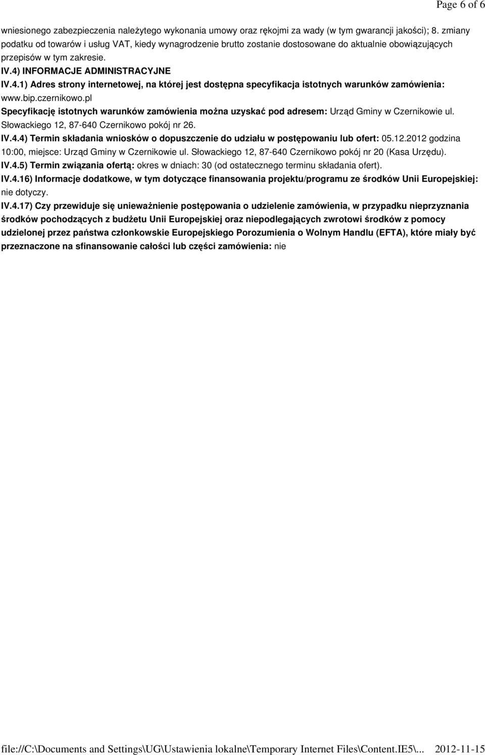 INFORMACJE ADMINISTRACYJNE IV.4.1) Adres strony internetowej, na której jest dostępna specyfikacja istotnych warunków zamówienia: www.bip.czernikowo.