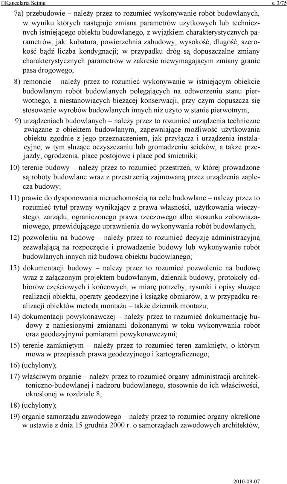 charakterystycznych parametrów, jak: kubatura, powierzchnia zabudowy, wysokość, długość, szerokość bądź liczba kondygnacji; w przypadku dróg są dopuszczalne zmiany charakterystycznych parametrów w