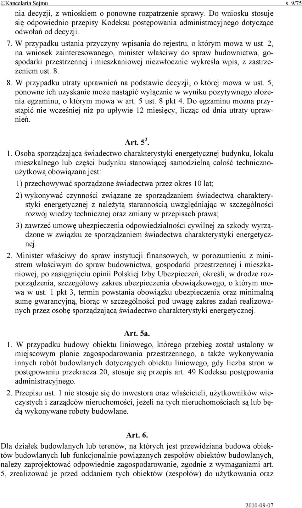 2, na wniosek zainteresowanego, minister właściwy do spraw budownictwa, gospodarki przestrzennej i mieszkaniowej niezwłocznie wykreśla wpis, z zastrzeżeniem ust. 8.