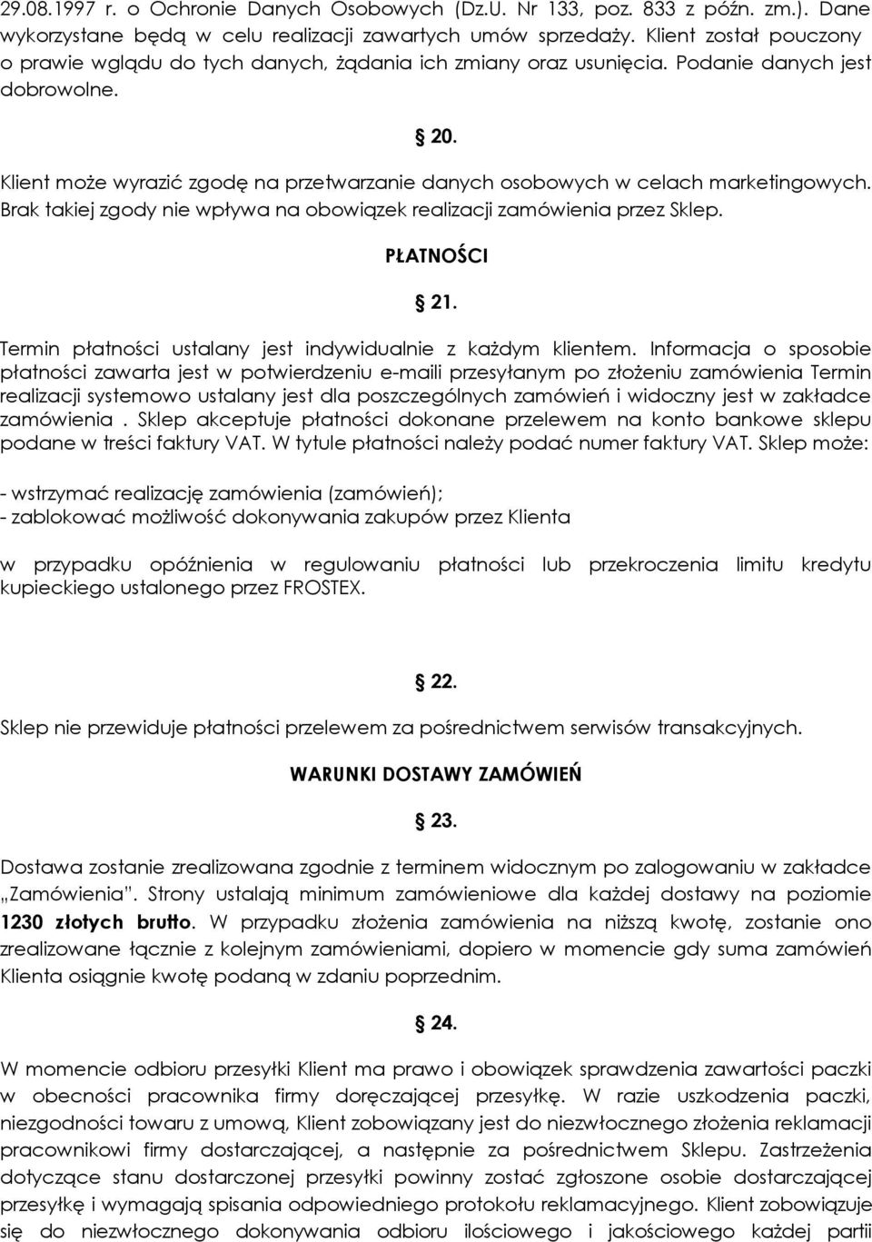 Klient może wyrazić zgodę na przetwarzanie danych osobowych w celach marketingowych. Brak takiej zgody nie wpływa na obowiązek realizacji zamówienia przez Sklep. PŁATNOŚCI 21.