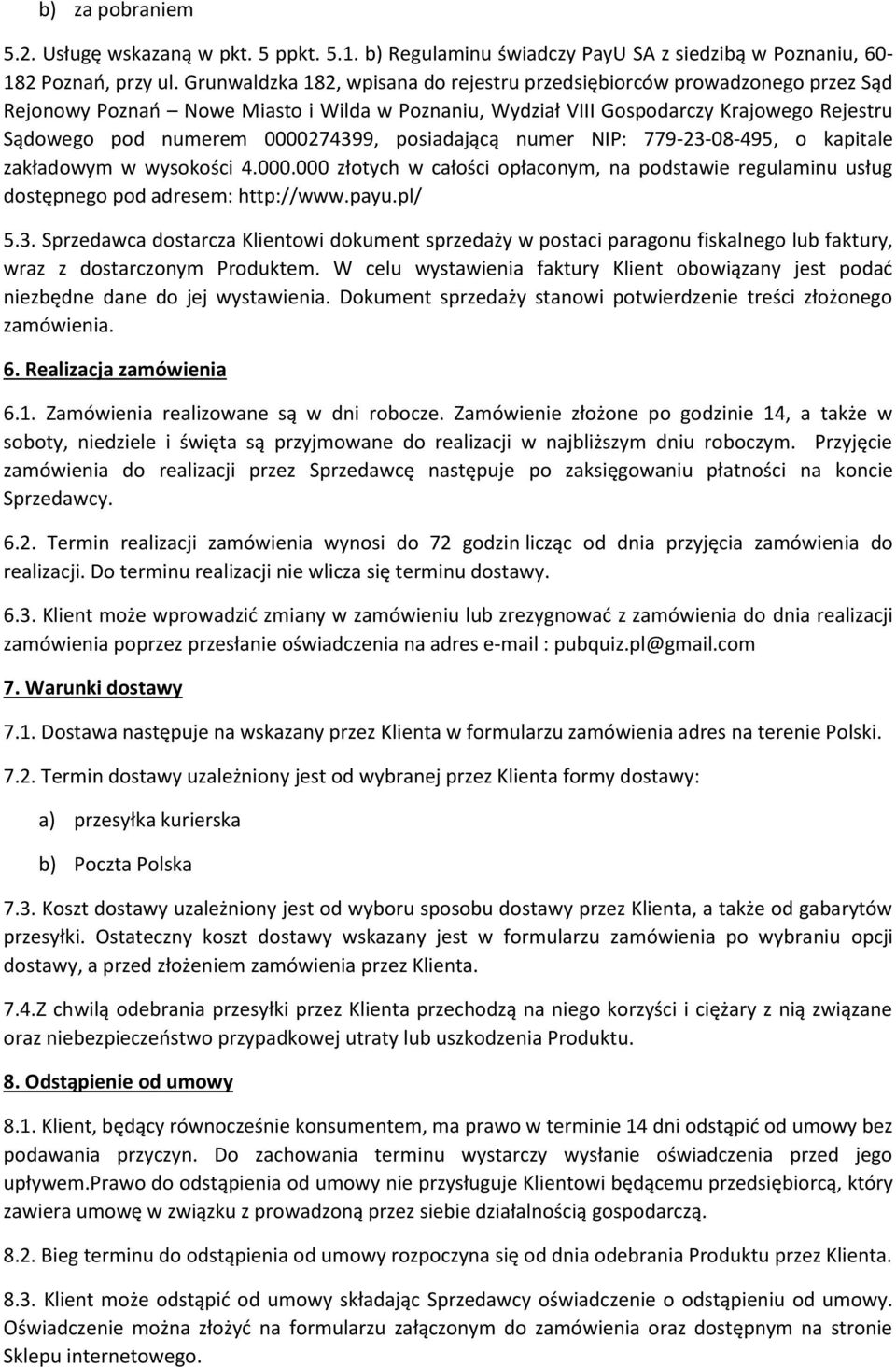 0000274399, posiadającą numer NIP: 779-23-08-495, o kapitale zakładowym w wysokości 4.000.000 złotych w całości opłaconym, na podstawie regulaminu usług dostępnego pod adresem: http://www.payu.pl/ 5.