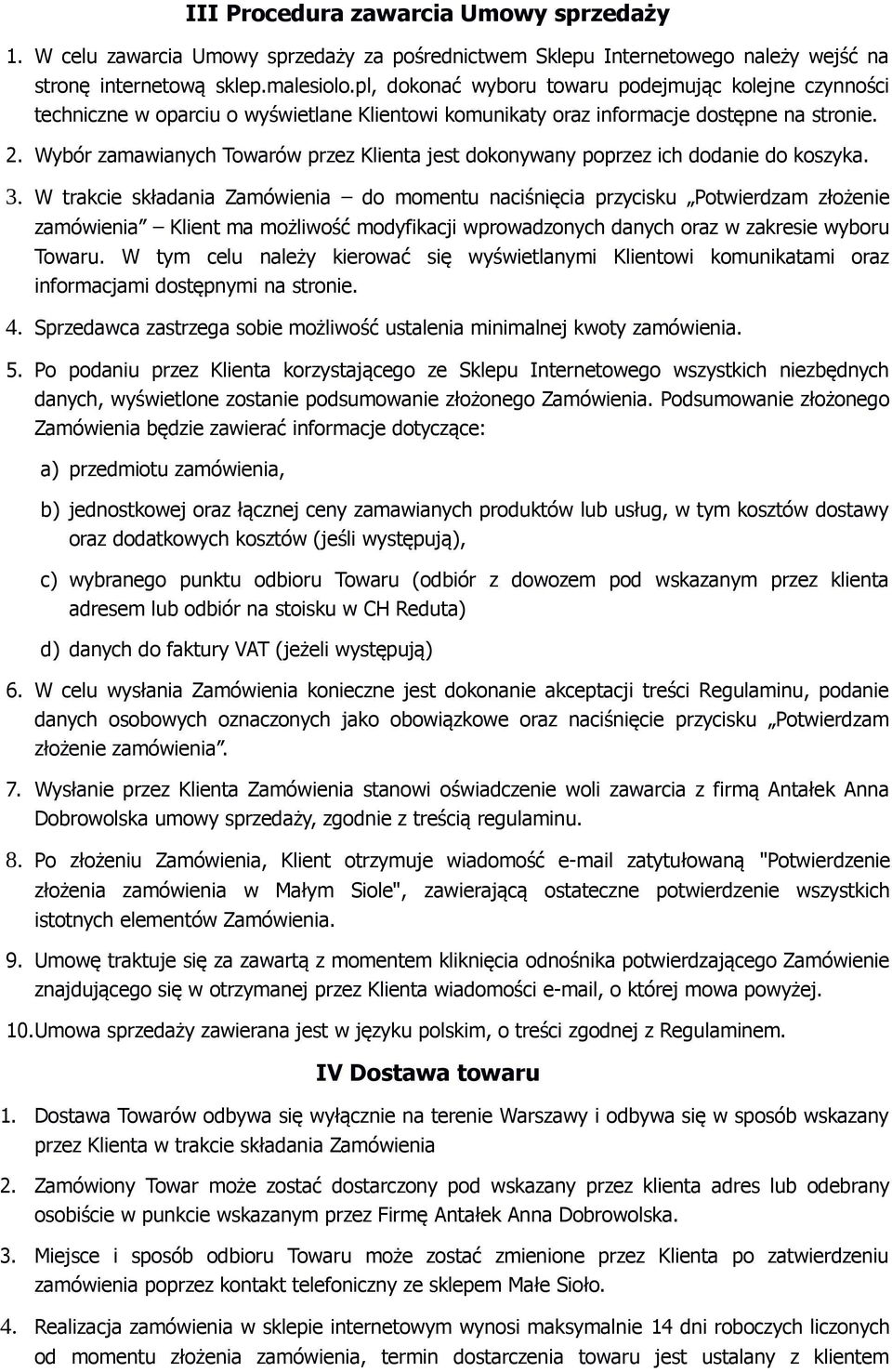 Wybór zamawianych Towarów przez Klienta jest dokonywany poprzez ich dodanie do koszyka. 3.