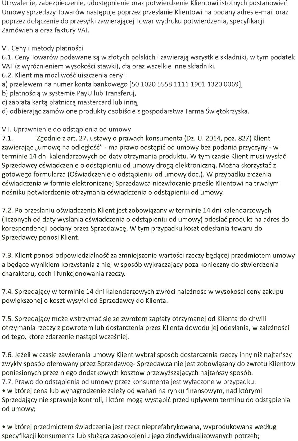 Ceny Towarów podawane są w złotych polskich i zawierają wszystkie składniki, w tym podatek VAT (z wyróżnieniem wysokości stawki), cła oraz wszelkie inne składniki. 6.2.