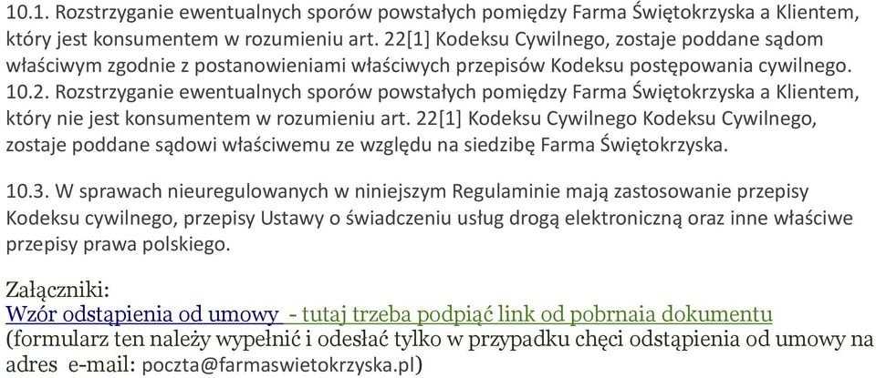 22[1] Kodeksu Cywilnego Kodeksu Cywilnego, zostaje poddane sądowi właściwemu ze względu na siedzibę Farma Świętokrzyska. 10.3.