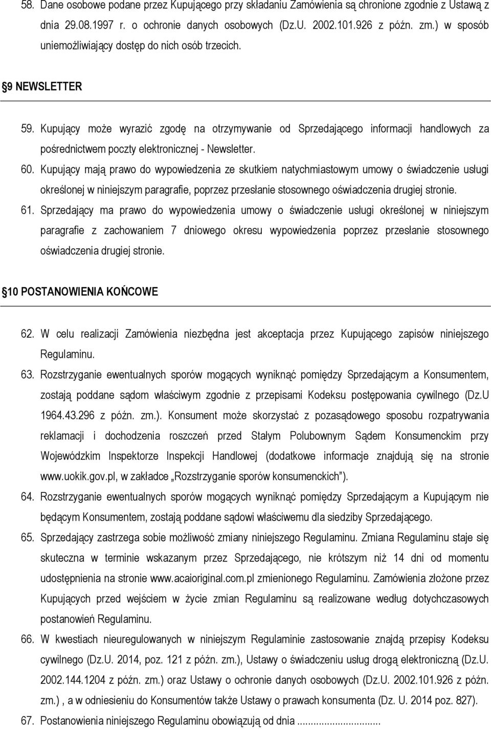 Kupujący może wyrazić zgodę na otrzymywanie od Sprzedającego informacji handlowych za pośrednictwem poczty elektronicznej - Newsletter. 60.