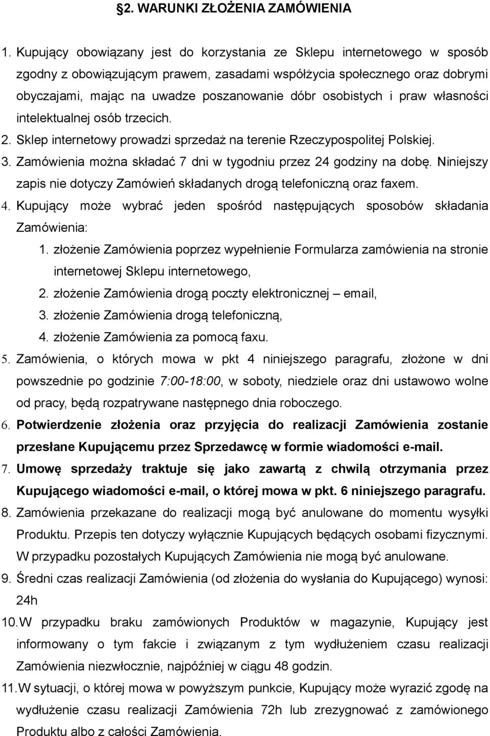 osobistych i praw własności intelektualnej osób trzecich. 2. Sklep internetowy prowadzi sprzedaż na terenie Rzeczypospolitej Polskiej. 3.
