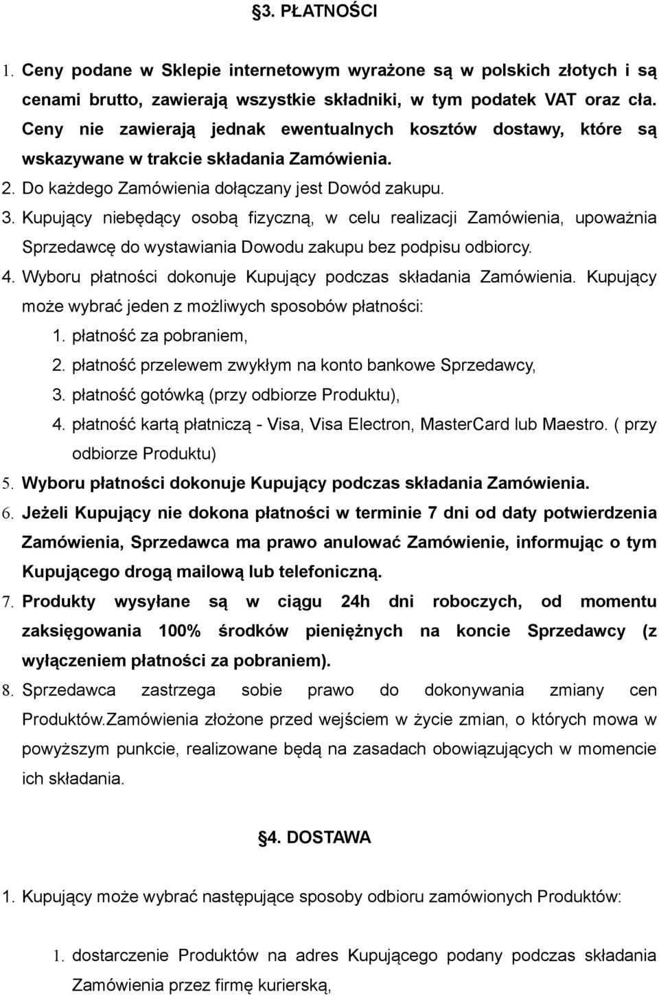 Kupujący niebędący osobą fizyczną, w celu realizacji Zamówienia, upoważnia Sprzedawcę do wystawiania Dowodu zakupu bez podpisu odbiorcy. 4.