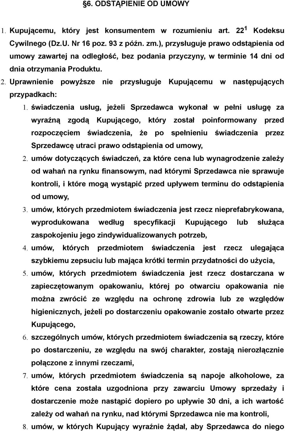 Uprawnienie powyższe nie przysługuje Kupującemu w następujących przypadkach: 1.