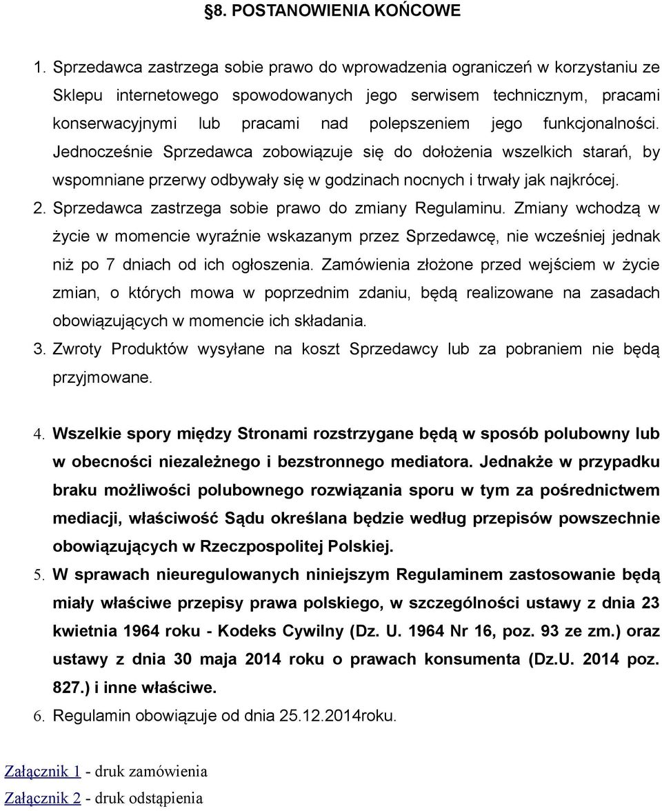 funkcjonalności. Jednocześnie Sprzedawca zobowiązuje się do dołożenia wszelkich starań, by wspomniane przerwy odbywały się w godzinach nocnych i trwały jak najkrócej. 2.