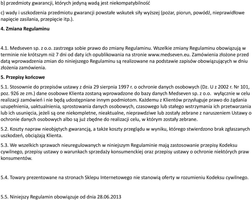 Wszelkie zmiany Regulaminu obowiązują w terminie nie krótszym niż 7 dni od daty ich opublikowania na stronie www.medseven.eu.