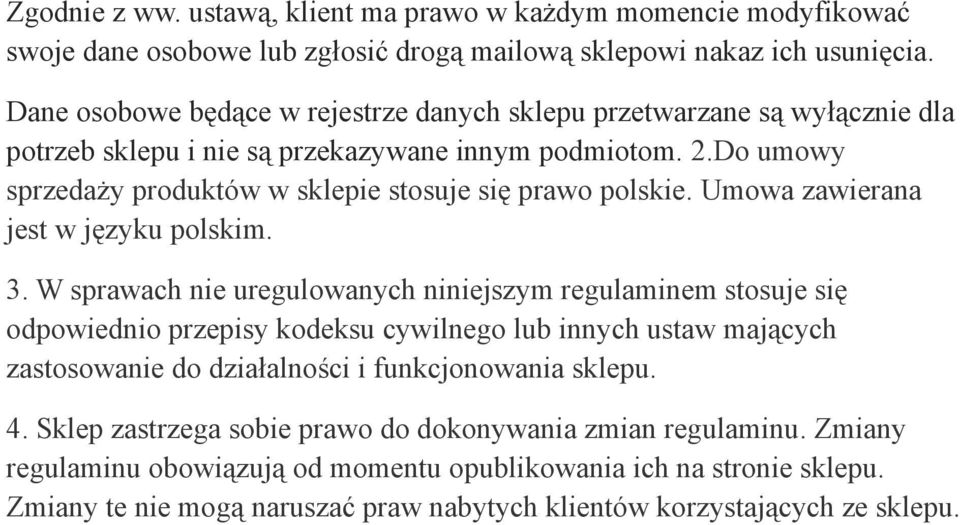 Do umowy sprzedaży produktów w sklepie stosuje się prawo polskie. Umowa zawierana jest w języku polskim. 3.