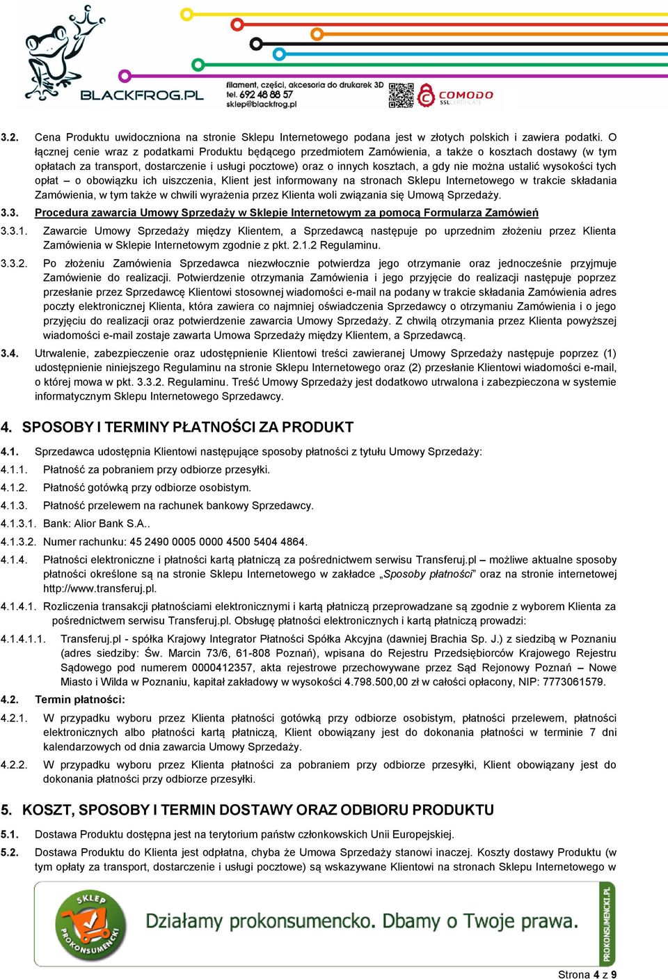 można ustalić wysokości tych opłat o obowiązku ich uiszczenia, Klient jest informowany na stronach Sklepu Internetowego w trakcie składania Zamówienia, w tym także w chwili wyrażenia przez Klienta