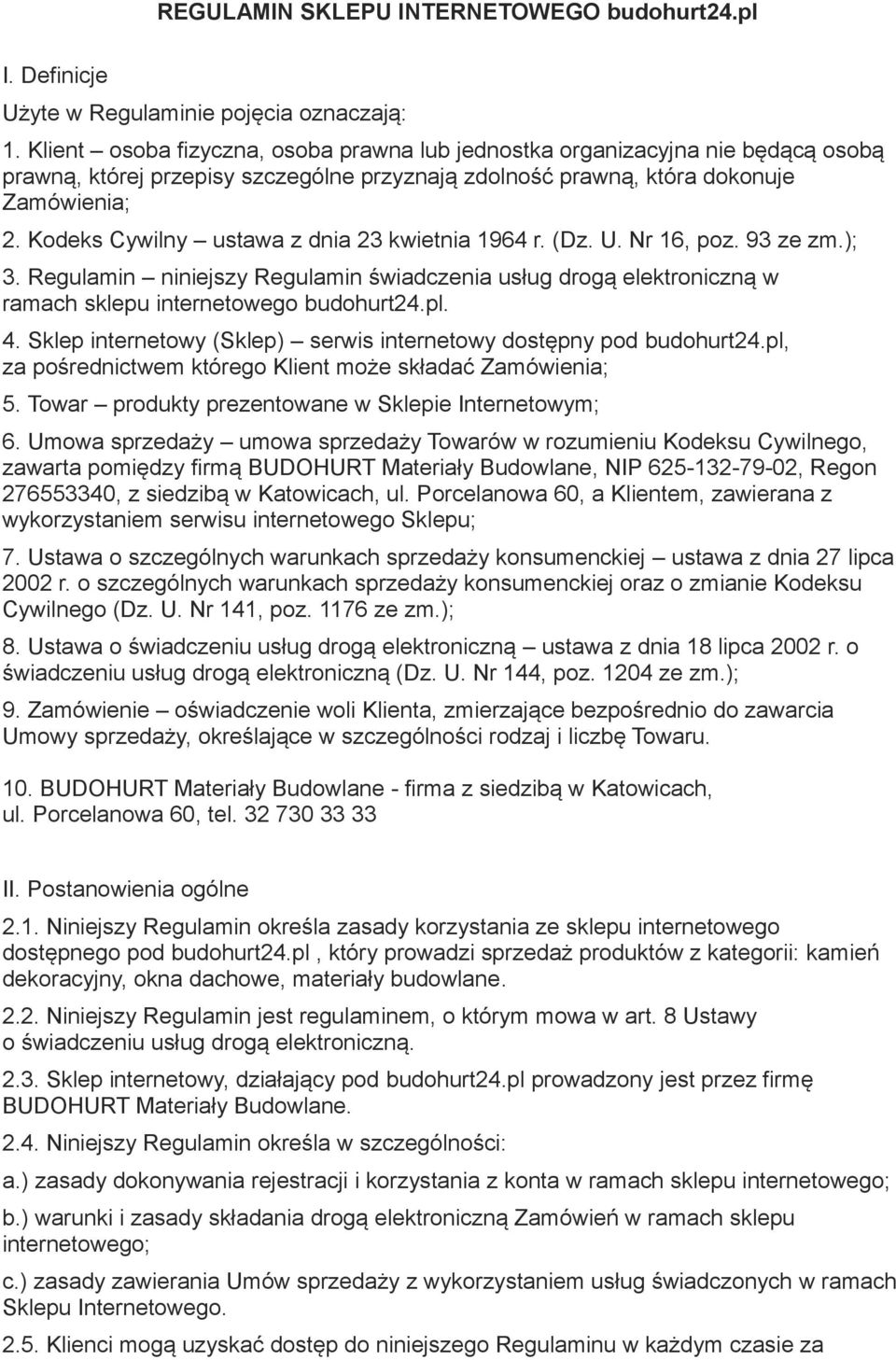 Kodeks Cywilny ustawa z dnia 23 kwietnia 1964 r. (Dz. U. Nr 16, poz. 93 ze zm.); 3. Regulamin niniejszy Regulamin świadczenia usług drogą elektroniczną w ramach sklepu internetowego budohurt24.pl. 4.