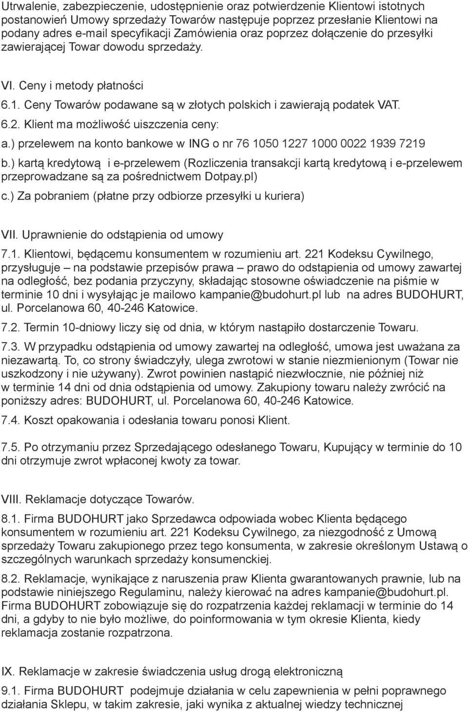 Klient ma możliwość uiszczenia ceny: a.) przelewem na konto bankowe w ING o nr 76 1050 1227 1000 0022 1939 7219 b.