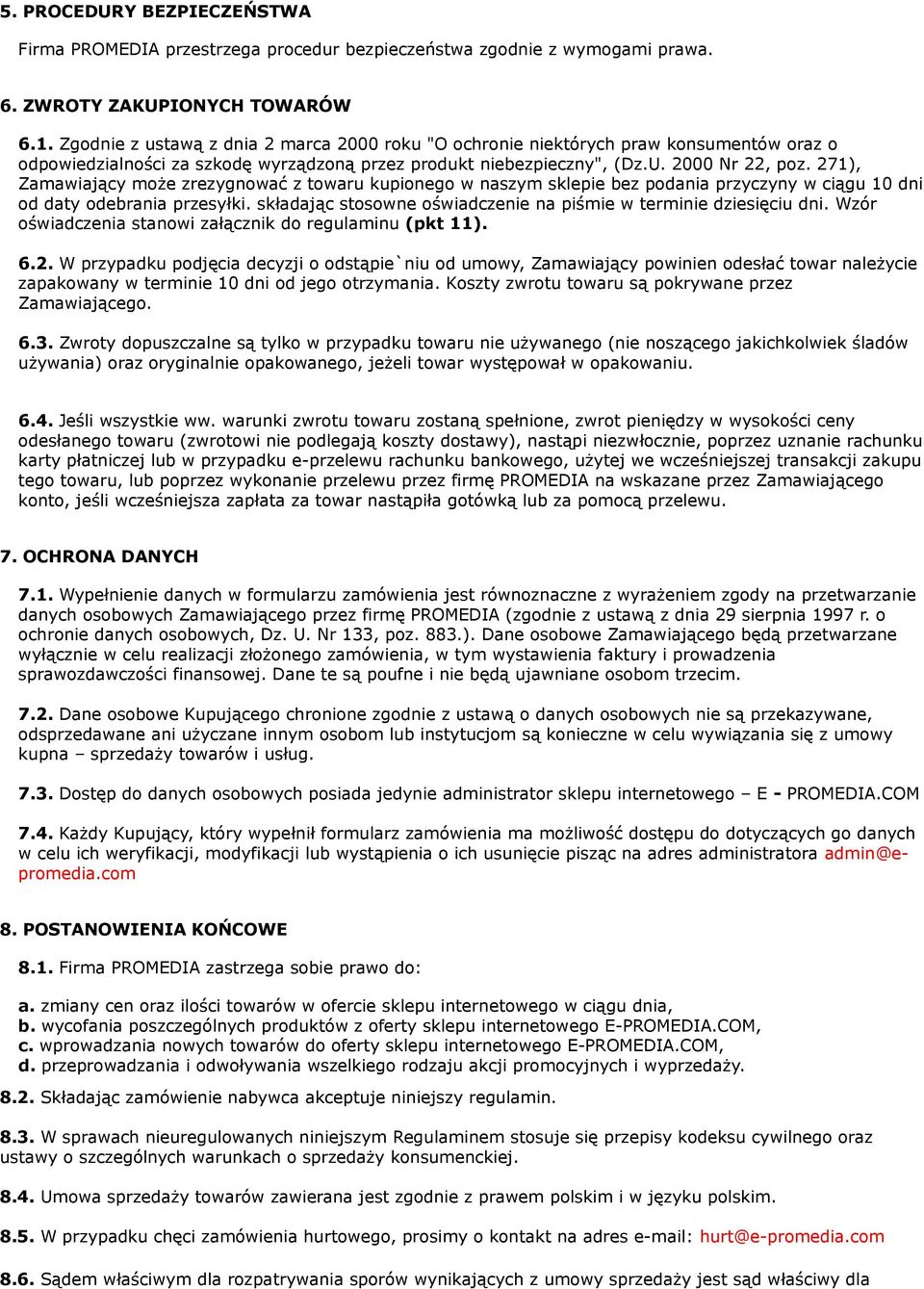 271), Zamawiający może zrezygnować z towaru kupionego w naszym sklepie bez podania przyczyny w ciągu 10 dni od daty odebrania przesyłki.