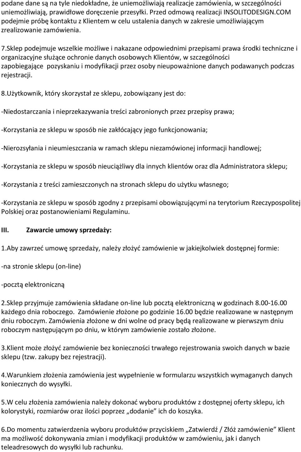 Sklep podejmuje wszelkie możliwe i nakazane odpowiednimi przepisami prawa środki techniczne i organizacyjne służące ochronie danych osobowych Klientów, w szczególności zapobiegające pozyskaniu i