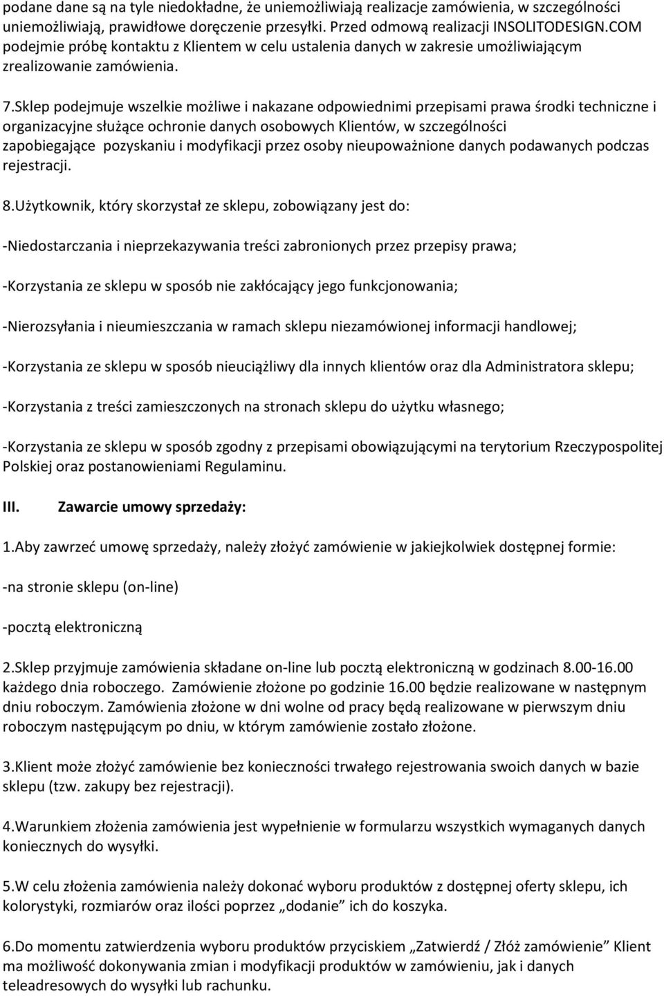 Sklep podejmuje wszelkie możliwe i nakazane odpowiednimi przepisami prawa środki techniczne i organizacyjne służące ochronie danych osobowych Klientów, w szczególności zapobiegające pozyskaniu i