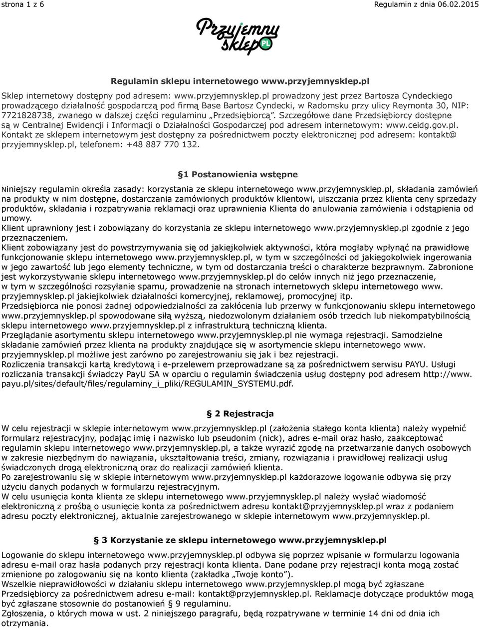 pl prowadzony jest przez Bartosza Cyndeckiego prowadzącego działalność gospodarczą pod firmą Base Bartosz Cyndecki, w Radomsku przy ulicy Reymonta 30, NIP: 7721828738, zwanego w dalszej części