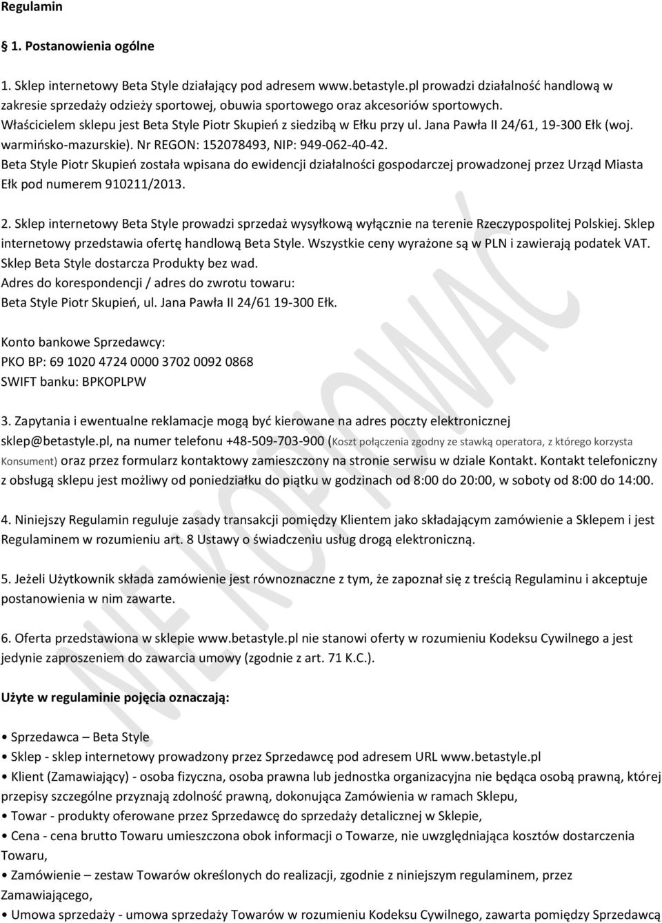 Jana Pawła II 24/61, 19-300 Ełk (woj. warmińsko-mazurskie). Nr REGON: 152078493, NIP: 949-062-40-42.