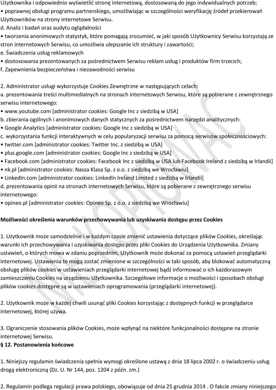 Analiz i badań oraz audytu oglądalności tworzenia anonimowych statystyk, które pomagają zrozumieć, w jaki sposób Użytkownicy Serwisu korzystają ze stron internetowych Serwisu, co umożliwia ulepszanie