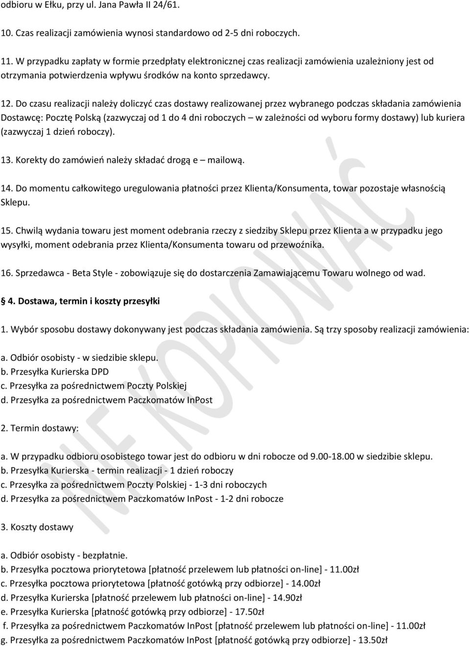 Do czasu realizacji należy doliczyć czas dostawy realizowanej przez wybranego podczas składania zamówienia Dostawcę: Pocztę Polską (zazwyczaj od 1 do 4 dni roboczych w zależności od wyboru formy